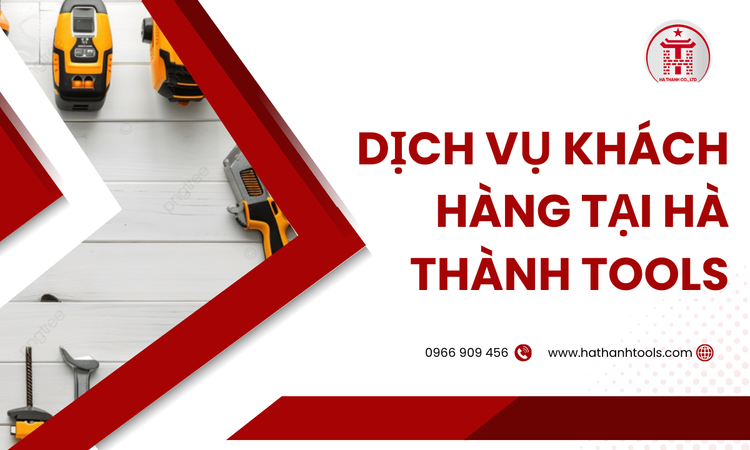 Dịch vụ khách hàng tại Hà Thành Tools