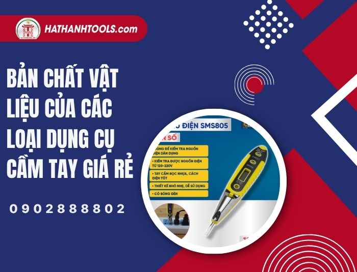 Bản chất vật liệu của các loại dụng cụ cầm tay giá rẻ