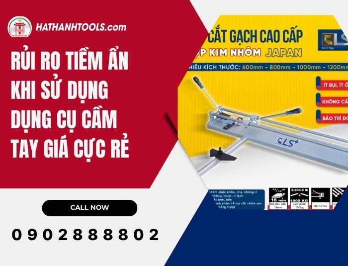 Rủi ro tiềm ẩn khi sử dụng dụng cụ cầm tay giá cực rẻ