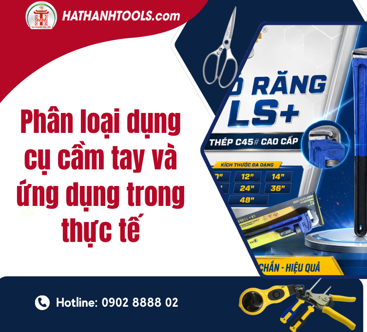 Phân loại dụng cụ cầm tay và ứng dụng trong thực tế