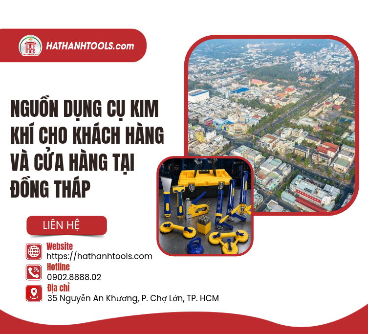 Nguồn dụng cụ kim khí cho khách hàng và cửa hàng tại Đồng Tháp