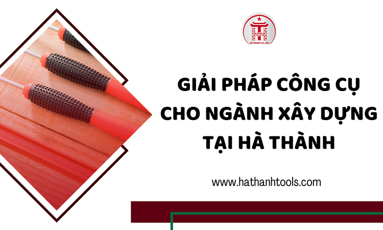Giải Pháp Công Cụ Cho Ngành Xây Dựng Tại Hà Thành