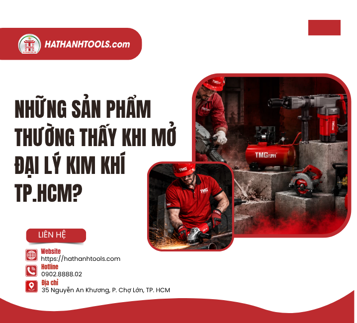 Những Sản Phẩm Thường Thấy Khi Mở Đại Lý Kim Khí TP.HCM?