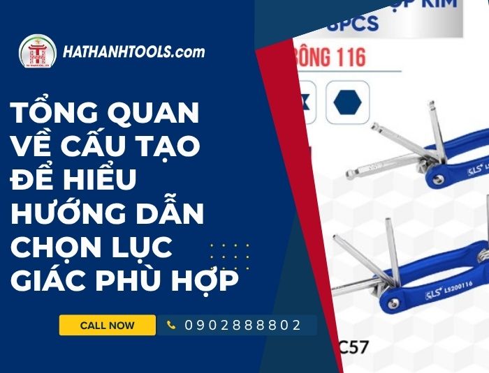 Tổng quan về cấu tạo để hiểu hướng dẫn chọn lục giác phù hợp