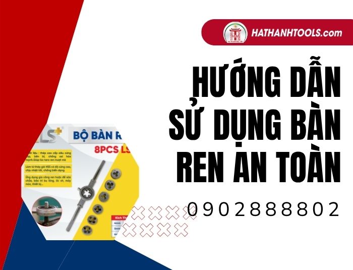 Hướng dẫn sử dụng bàn ren an toàn – Kỹ thuật tạo ren ngoài chuẩn xác