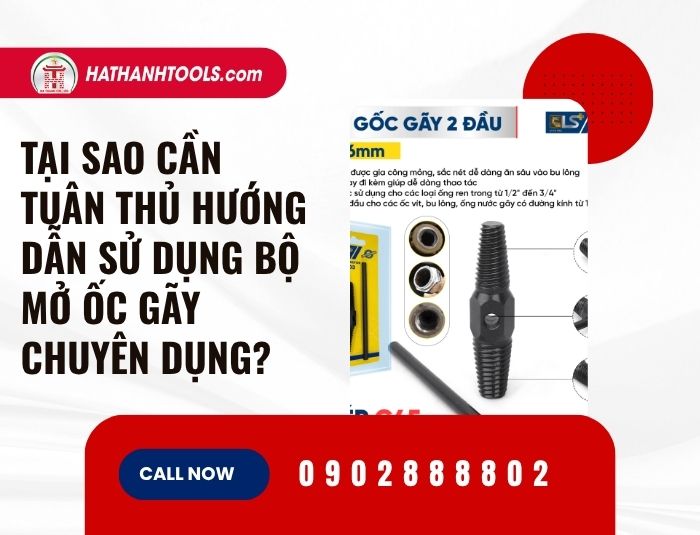 Tại sao cần tuân thủ hướng dẫn sử dụng bộ mở ốc gãy chuyên dụng?