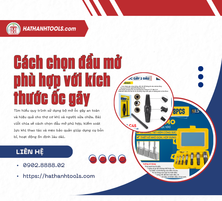 Cách chọn đầu mở phù hợp với kích thước ốc gãy