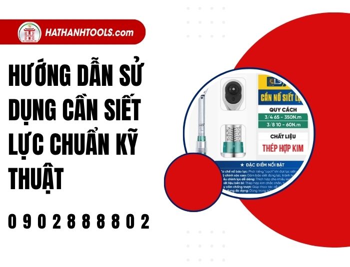Hướng dẫn sử dụng cần siết lực chuẩn kỹ thuật – Thao tác đúng từ lần đầu tiên