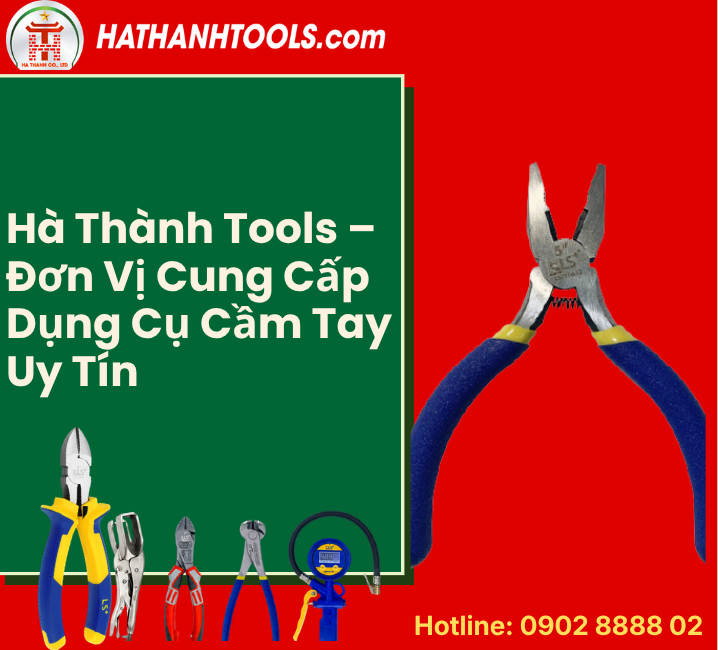 Hà Thành Tools – Đơn vị cung cấp dụng cụ cầm tay uy tín tại TP.HCM