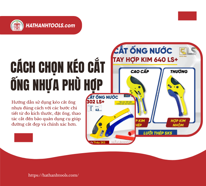 Cách Chọn Kéo Cắt Ống Nhựa Phù Hợp