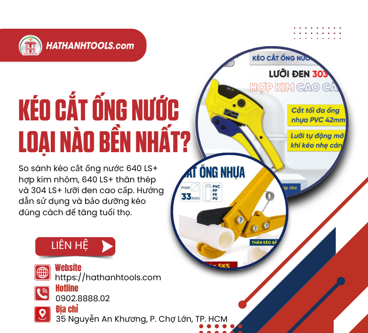 Kéo cắt ống nước loại nào bền nhất?