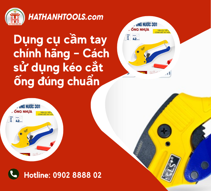 Dụng cụ cầm tay chính hãng – Cách sử dụng kéo cắt ống đúng chuẩn