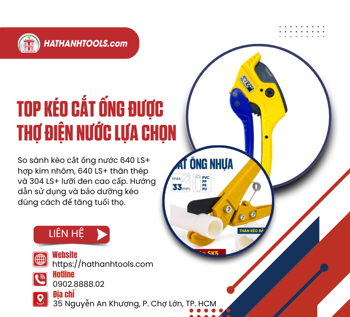 Top Kéo Cắt Ống Được Thợ Điện Nước Lựa Chọn