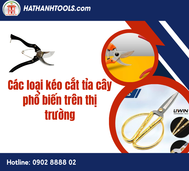 Các loại kéo cắt tỉa cây phổ biến trên thị trường
