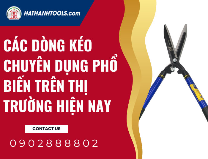 Các dòng Kéo chuyên dụng phổ biến trên thị trường hiện nay