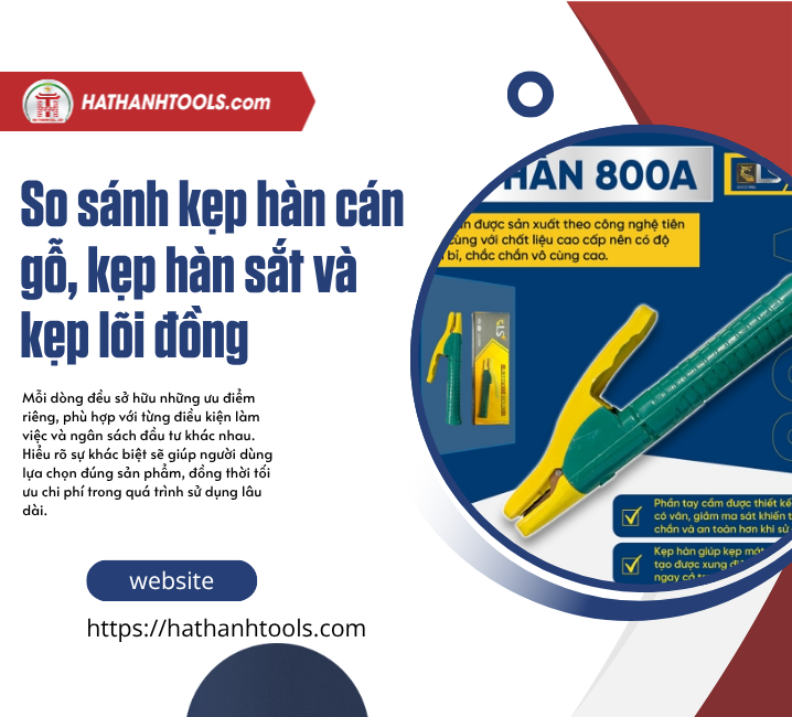 So sánh kẹp hàn cán gỗ, kẹp hàn sắt và kẹp lõi đồng