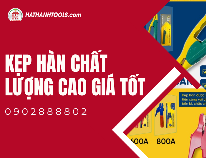 Hướng dẫn sử dụng Kẹp hàn đúng kỹ thuật – Đảm bảo an toàn và hiệu quả