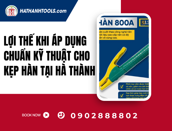 Lợi thế khi áp dụng chuẩn kỹ thuật cho Kẹp hàn tại Hà Thành