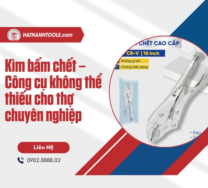 Kìm bấm chết – Công cụ không thể thiếu cho thợ chuyên nghiệp
