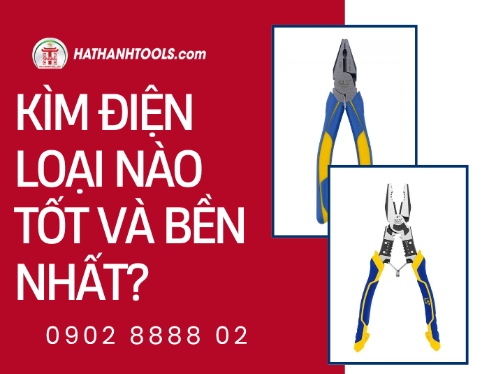 Hướng dẫn chọn Kìm điện loại nào tốt và bền nhất? – Đảm bảo chất lượng