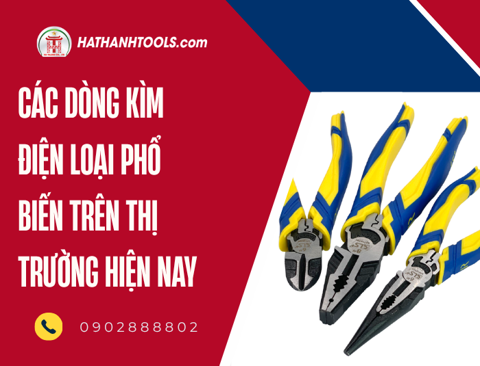 Các dòng Kìm điện loại phổ biến trên thị trường hiện nay