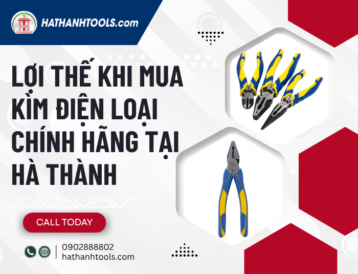 Lợi thế khi mua Kìm điện loại chính hãng tại Hà Thành