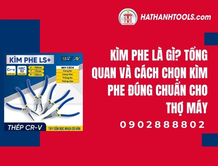 Kìm phe là gì? Tổng quan và cách chọn kìm phe đúng chuẩn cho thợ máy