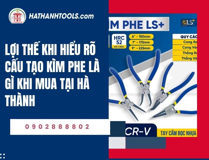 Lợi thế khi hiểu rõ cấu tạo kìm phe là gì khi mua tại Hà Thành