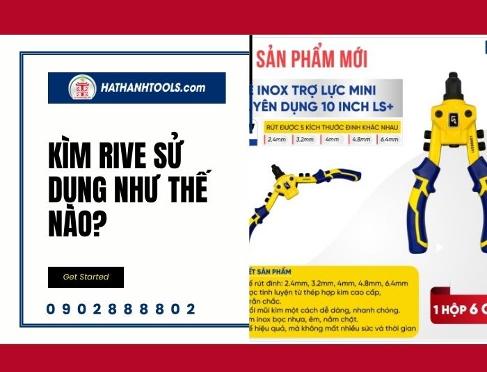 Kìm rive sử dụng như thế nào? Hướng dẫn thao tác rút đinh chuẩn kỹ thuật