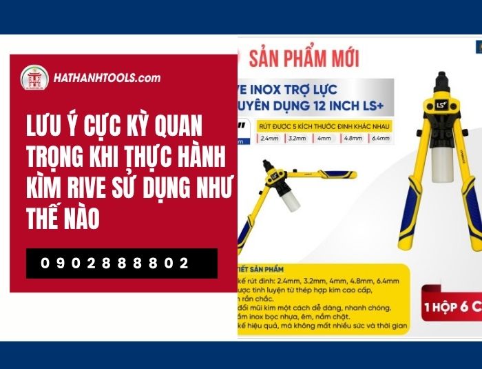 Lưu ý cực kỳ quan trọng khi thực hành kìm rive sử dụng như thế nào