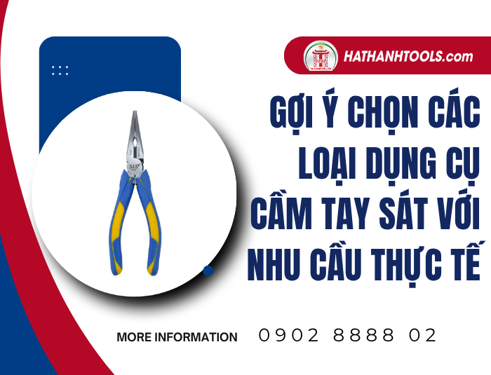 Gợi ý chọn các loại dụng cụ cầm tay sát với nhu cầu thực tế