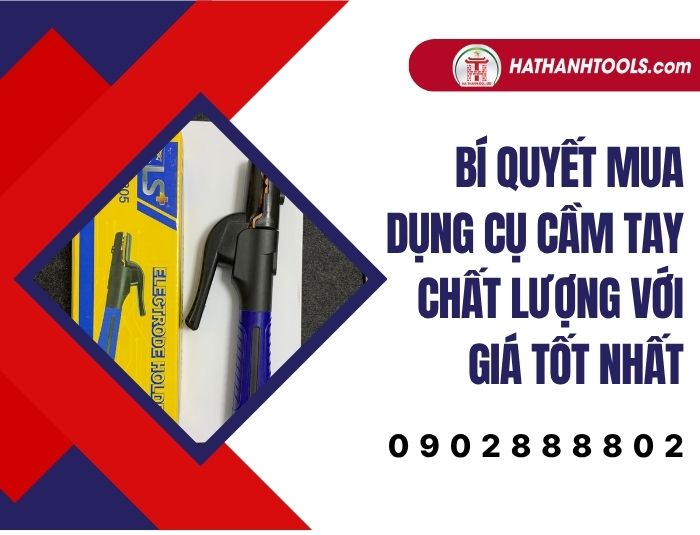 Bí quyết mua dụng cụ cầm tay chất lượng với giá tốt nhất