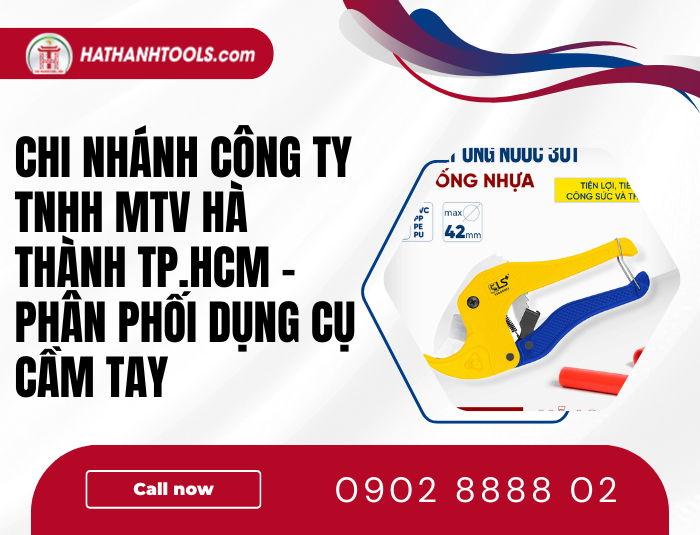 Chi Nhánh Công ty TNHH MTV Hà Thành TP.HCM sỉ lẻ dụng cụ cầm tay