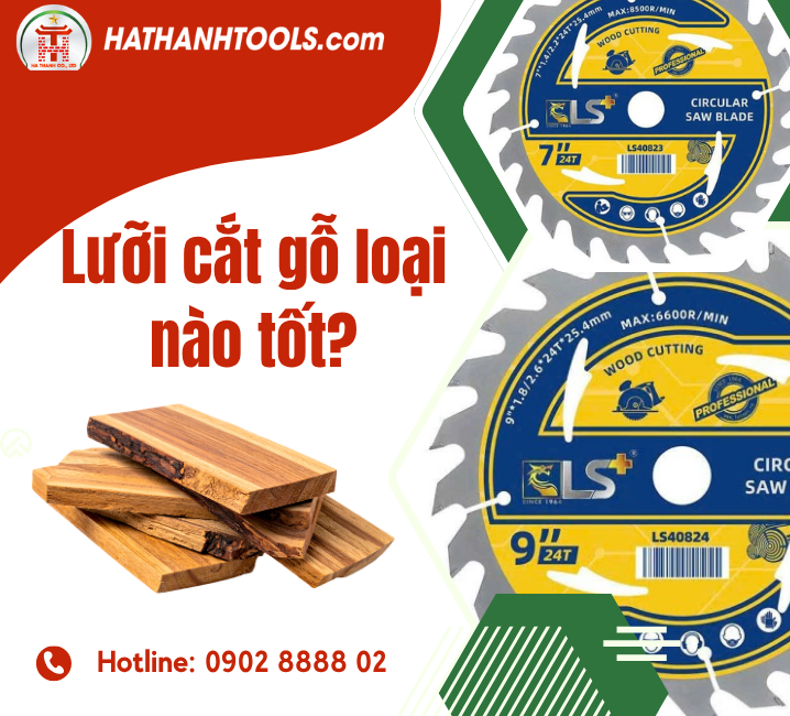 Lưỡi Cắt Gỗ Loại Nào Tốt? Kinh Nghiệm Chọn Lưỡi Cắt Gỗ Bền, Sắc Và Phù Hợp Nhu Cầu
