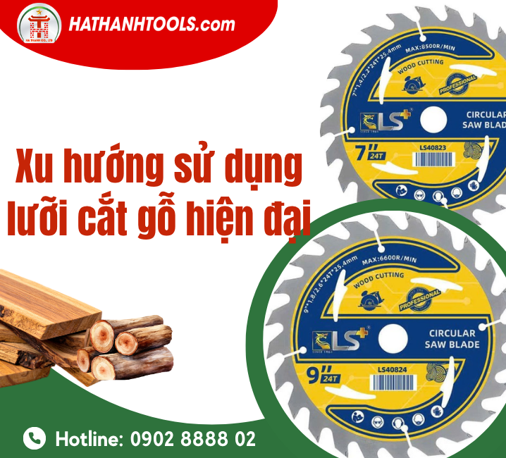 Xu hướng sử dụng lưỡi cắt gỗ hiện đại