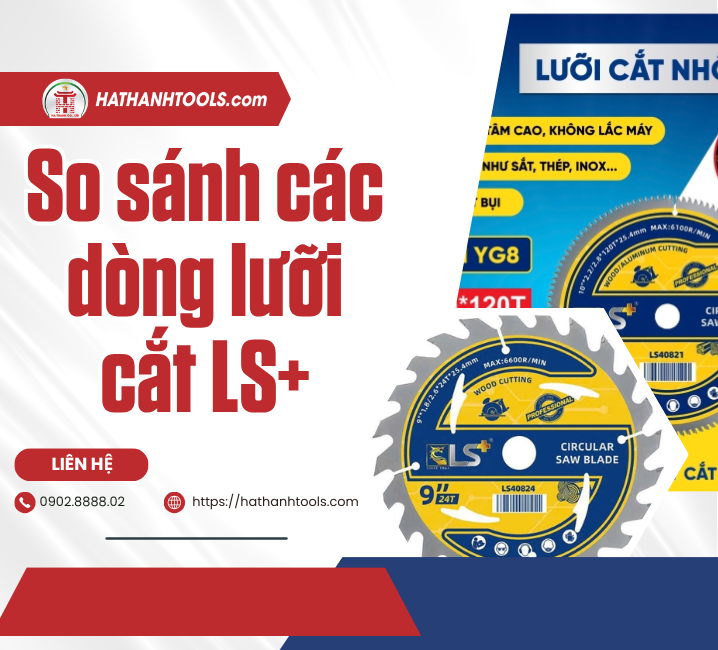 So sánh các dòng lưỡi cắt LS+