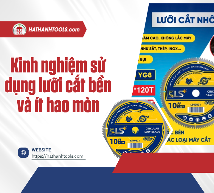 Kinh nghiệm sử dụng lưỡi cắt bền và ít hao mòn