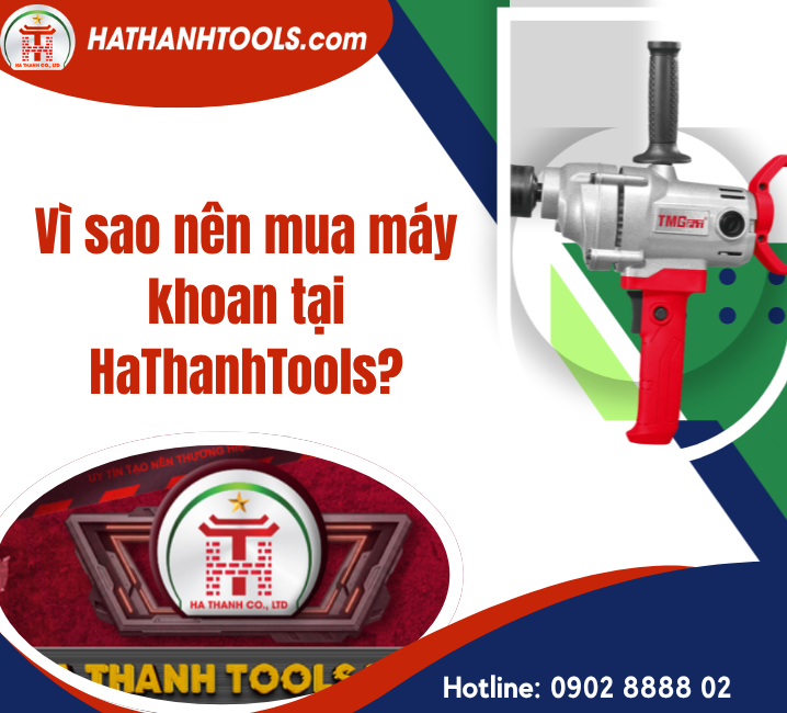 Vì sao nên mua máy khoan tại HaThanhTools?