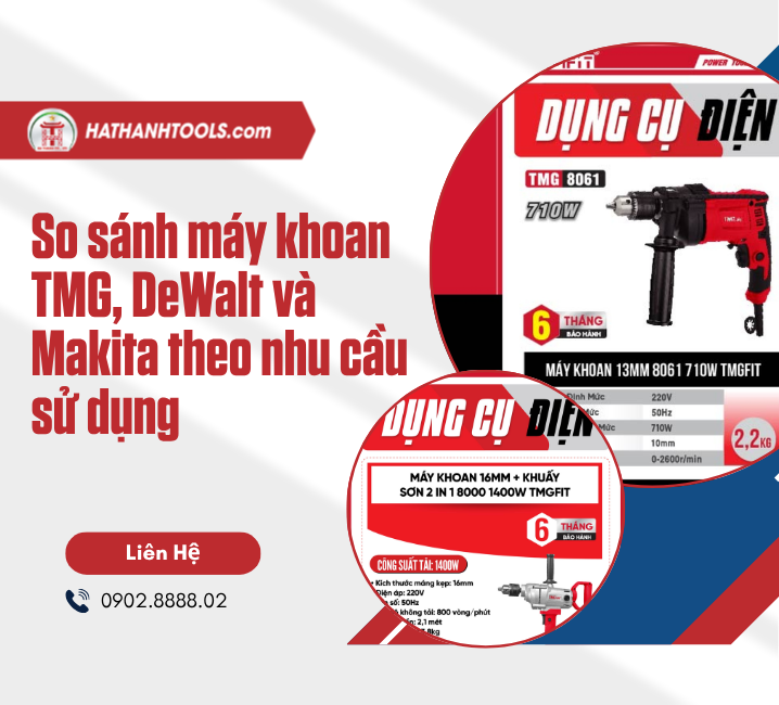 So sánh máy khoan TMG, DeWalt và Makita theo nhu cầu sử dụng
