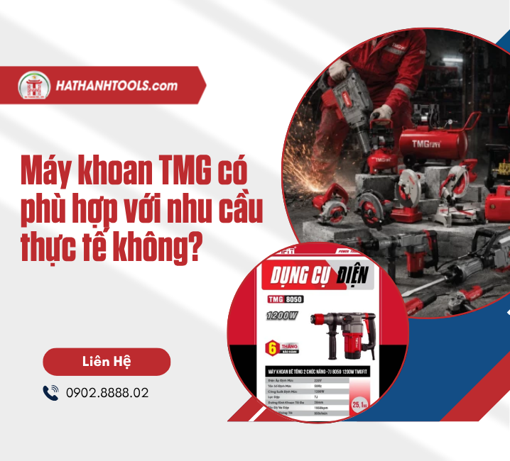 Máy khoan TMG có phù hợp với nhu cầu thực tế không?