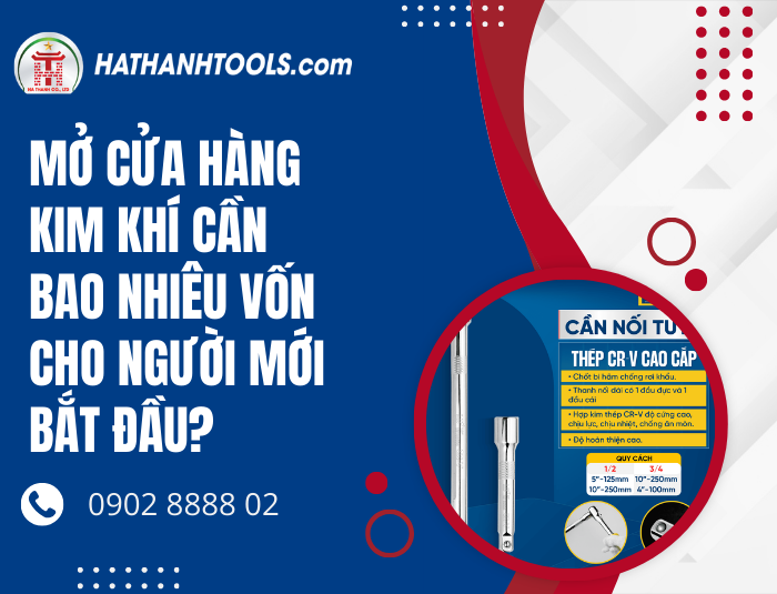 Mở Cửa Hàng Kim Khí Cần Bao Nhiêu Vốn Cho Người Mới Bắt Đầu?