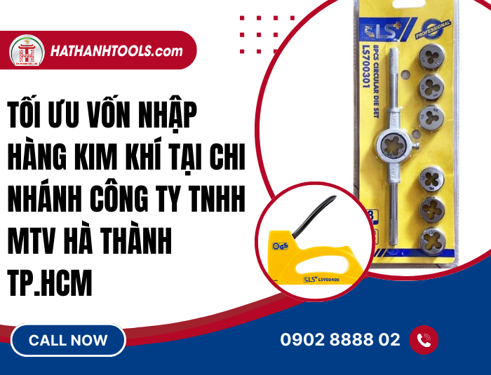Tối ưu vốn nhập sỉ đồ kim khí tại Hà Thành TP.HCM