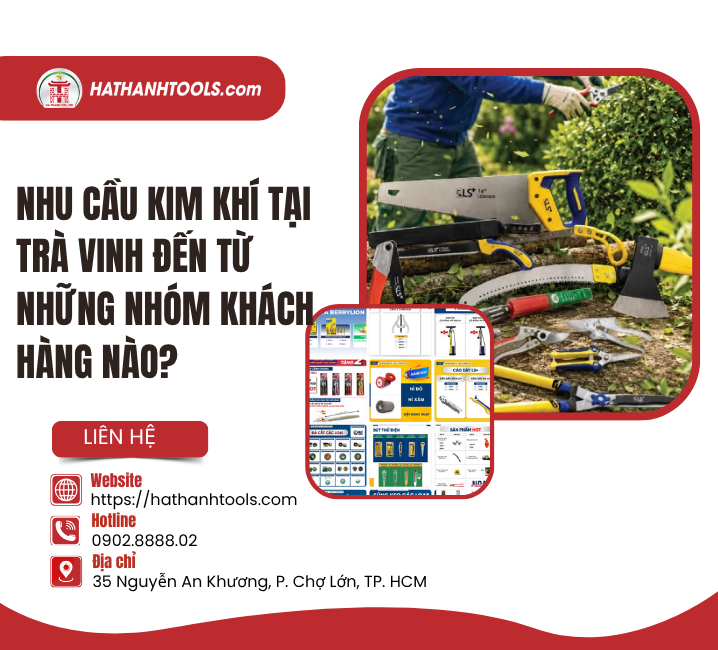 Nhu Cầu Kim Khí Tại Trà Vinh Đến Từ Những Nhóm Khách Hàng Nào?