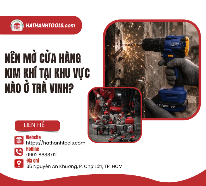 Nên Mở Cửa Hàng Kim Khí Tại Khu Vực Nào Ở Trà Vinh?