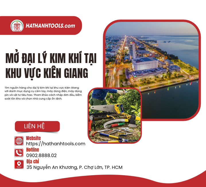 Mở Đại Lý Kim Khí Tại Khu Vực Kiên Giang – Tìm Nguồn Hàng Chính Hãng, Ổn Định