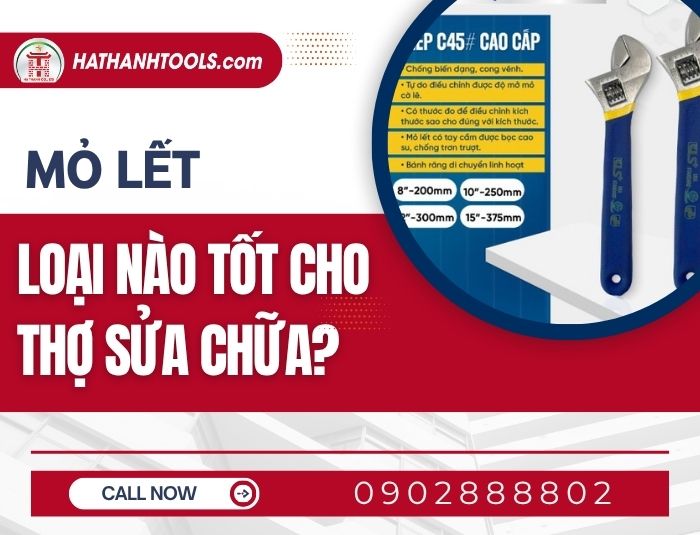 Mỏ lết loại nào tốt cho thợ sửa chữa? Tiêu chí chọn dụng cụ vặn ốc hoàn hảo