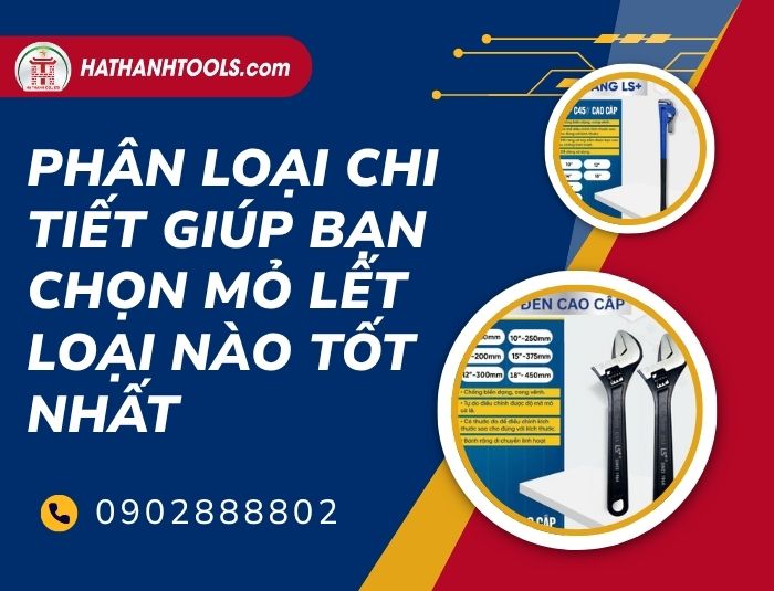 Phân loại chi tiết giúp bạn chọn mỏ lết loại nào tốt nhất
