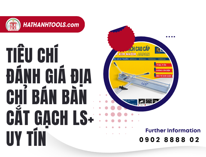 Tiêu chí đánh giá địa chỉ bán Bàn cắt gạch LS+ uy tín