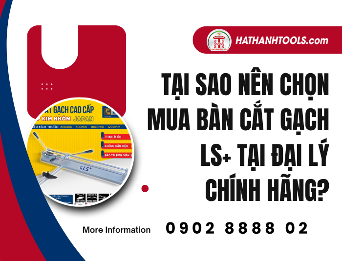 Tại sao nên chọn mua Bàn cắt gạch LS+ tại đại lý chính hãng?
