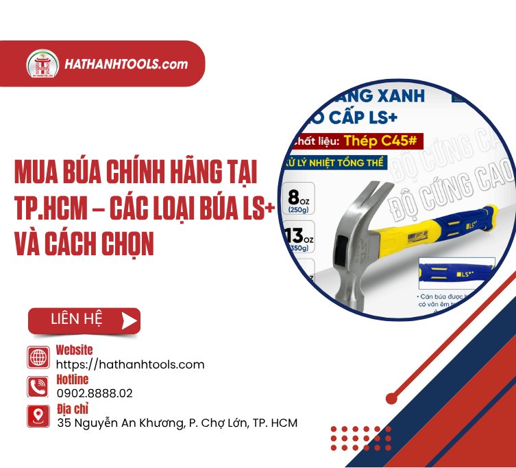 Mua Búa Chính Hãng Tại TP.HCM – Các Loại Búa LS+ Và Cách Chọn